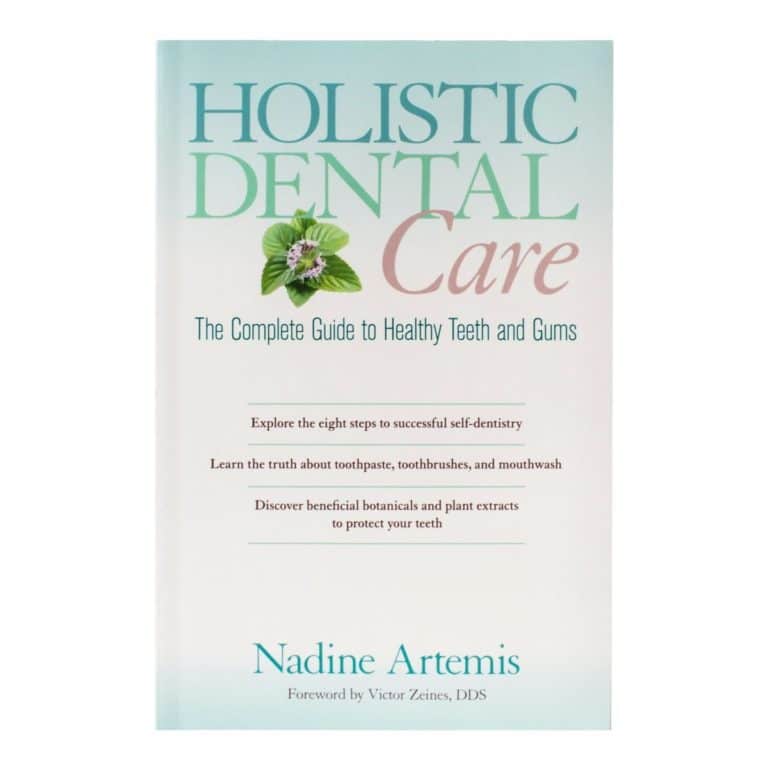 Holistic Dental Care, The Complete Guide To Healthy Teeth And Gums - Nadine Artemis