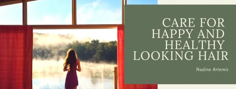 Care for Happy and Healthy Looking Hair - Nadine Artemis - Living Libations